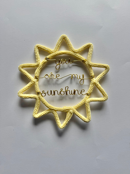 READY TO SHIP Handmade You Are My Sunshine -Knitted Wire Sun Nursery Decor